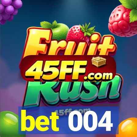 bet 004